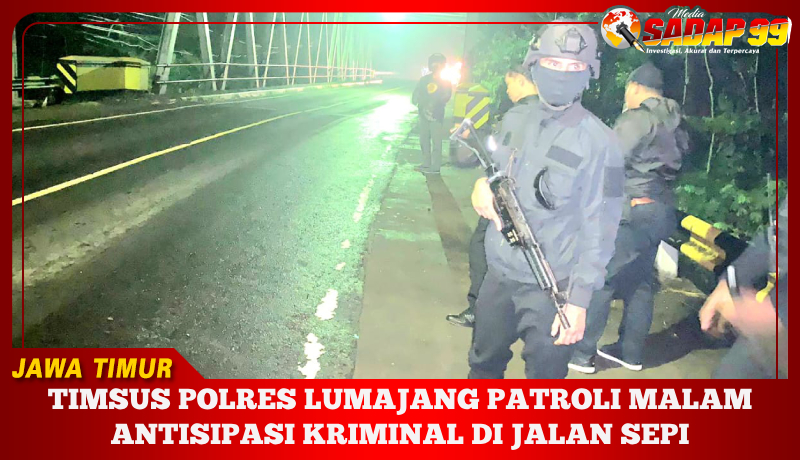 Timsus Polres Lumajang Patroli Malam Antisipasi Kriminal Di Jalan Sepi