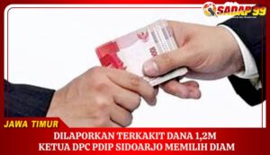 DILAPORKAN TERKAKIT DANA 1,2M, KETUA DPC PDIP SIDOARJO MEMILIH DIAM